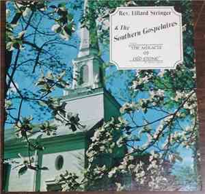 Rev. Lillard Stringer & The Southern Gospelaires - The Miracle Of Old Stone