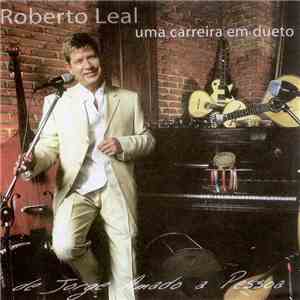 Roberto Leal - Uma Carreira Em Dueto