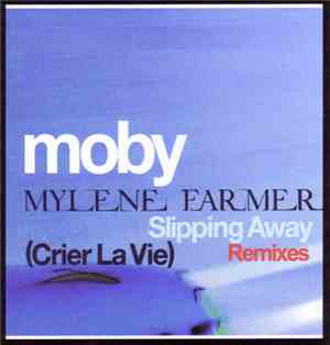 Moby, Mylene Farmer - Slipping Away (Crier La Vie) (Remixes)