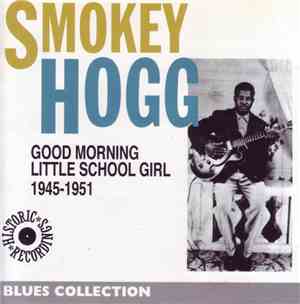 Smokey Hogg - Good Morning Little School Girl 1945-1951