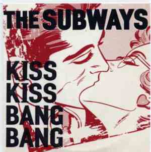 The Subways - Kiss Kiss Bang Bang