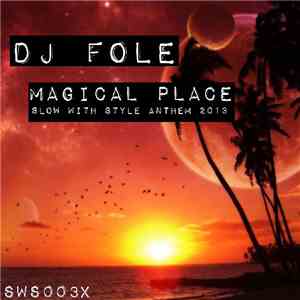 DJ Fole - Magical Place (Slow With Style Anthem 2013)