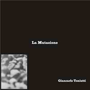 Giancarlo Toniutti - La Mutazione