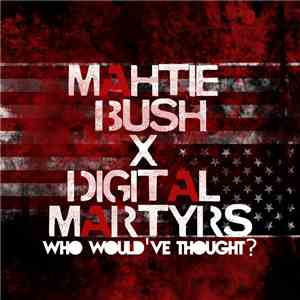 Mahtie Bush, Digital Martyrs - Who Would've Thought?