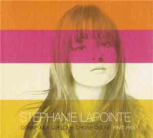 Stéphanie Lapointe - Donne-Moi Quelque Chose Qui Ne Finit Pas