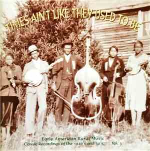 Various - Times Ain't Like They Used To Be: Early American Rural Music: Cla ...