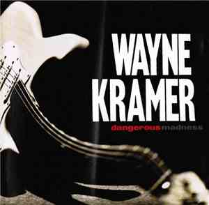 Wayne Kramer - Dangerous Madness