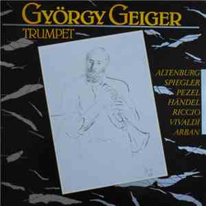 György Geiger, Altenburg, Spiegler, Pezel, Händel, Riccio, Vivaldi, Arban - ...