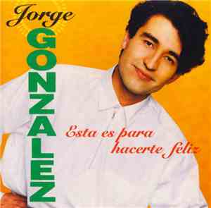 Jorge Gonzalez - Esta Es Para Hacerte Feliz