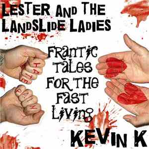 Lester And The Landslide Ladies / Kevin K - Frantic Tales For The Fast Livi ...
