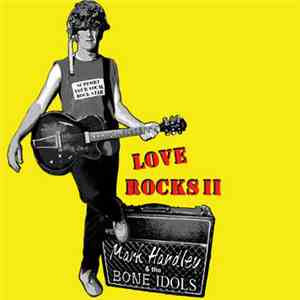 Mark Handley & The Bone Idols - Love Rocks II