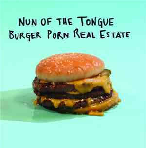 Nun Of The Tongue - Burger Porn Real Estate