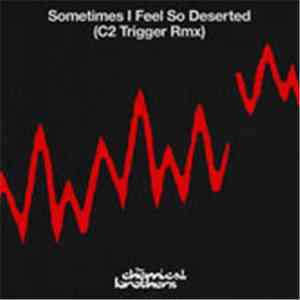 The Chemical Brothers - Sometimes I Feel So Deserted (C2 Trigger Rmx)