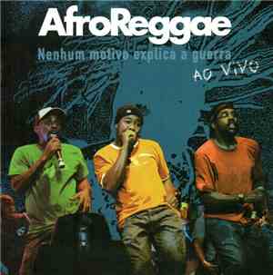 AfroReggae - Nenhum Motivo Explica A Guerra (Ao Vivo)