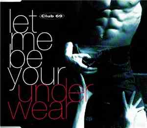Club 69 - Let Me Be Your Underwear