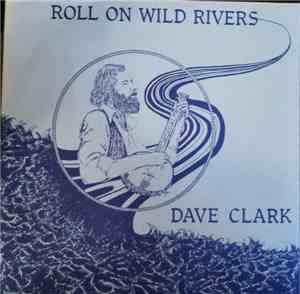Dave Clark  - Roll On Wild Rivers