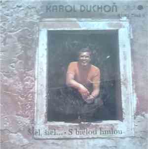 Karol Duchoň - Šiel, Šiel ... / S Bielou Hmlou