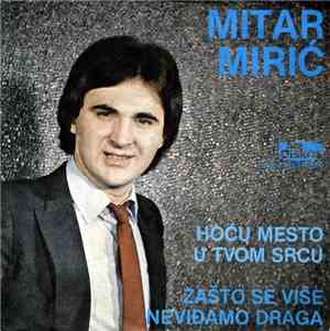Mitar Mirić - Hoću Mesto U Tvom Srcu / Zašto Se Više Ne Viđamo Draga