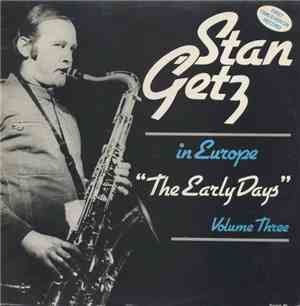 Stan Getz - The Early Days - In Europe - Volume Three