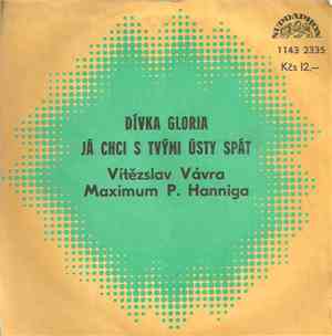 Vítězslav Vávra, Maximum P. Hanniga - Dívka Gloria / Já Chci S Tvými Ústy S ...