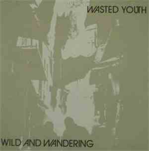 Wasted Youth  - Wild And Wandering