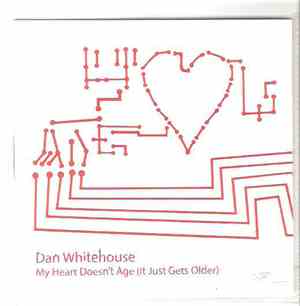 Dan Whitehouse - My Heart Doesn't Age (It Just Gets Older)
