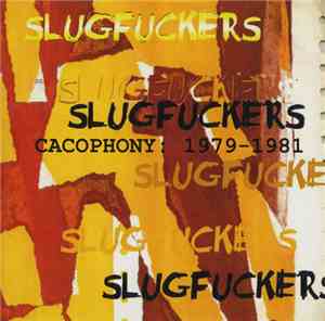 Slugfuckers - Cacophony: 1979-1981