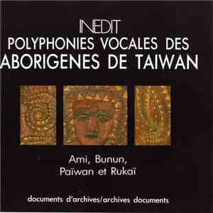 Ami, Bunun, Païwan Et Rukaï - Polyphonies Vocales Des Aborigènes De Taiwan