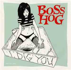 Boss Hog - I Dig You