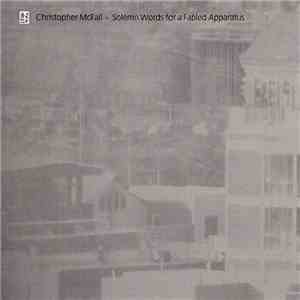 Christopher McFall - Solemn Words For A Fabled Apparatus