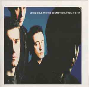 Lloyd Cole And The Commotions - From The Hip