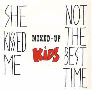 Mixed-Up Kids - She Kissed Me / Not The Best Time
