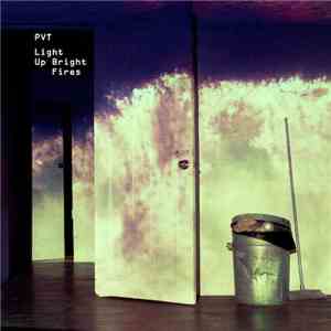 PVT - Light Up Bright Fires