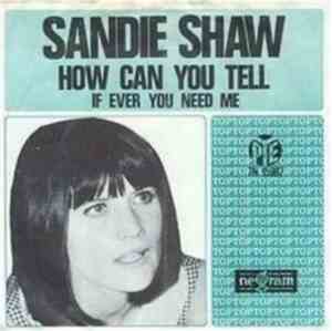 Sandie Shaw - How Can You Tell / If You Ever Need Me