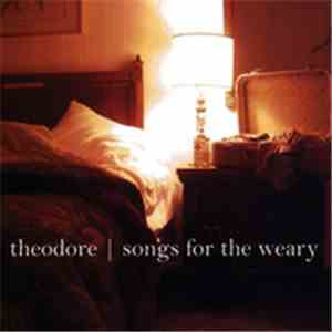 Theodore  - Songs For The Weary