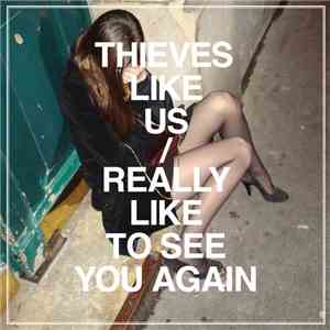 Thieves Like Us - Really Like To See You Again