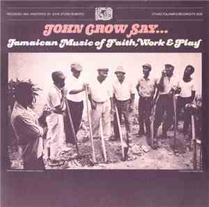 Various - John Crow Say... Jamaican Music Of Faith, Work & Play