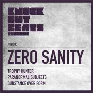 Zero Sanity - Trophy Hunter / Paranormal Subjects / Substance Over Form