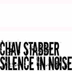 Chav Stabber - Silence In Noise