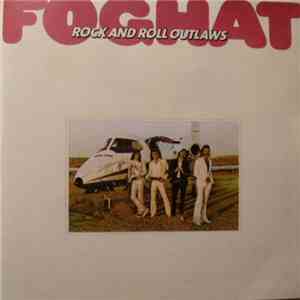 Foghat - Rock And Roll Outlaws