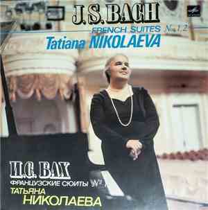 J.S. Bach - Tatiana Nikolaeva - French Suites Nos. 1, 2