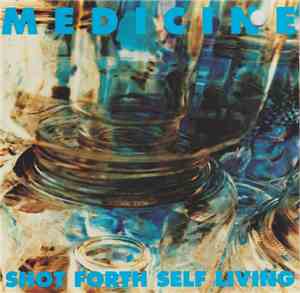 Medicine  - Shot Forth Self Living