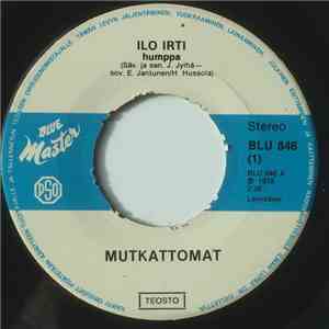 Mutkattomat - Ilo Irti / Sulle Yksin Laulelen
