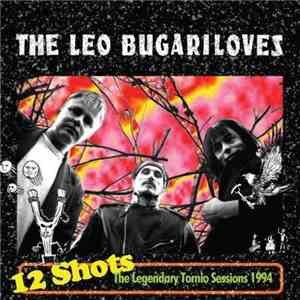 The Leo Bugariloves - 12 Shots - The Legendary Tornio Sessions 1994