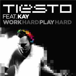 Tiësto Feat. Kay - Tiësto's Work Hard, Play Hard Remix Parts
