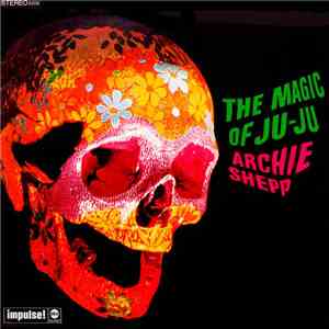 Archie Shepp - The Magic Of Ju-Ju