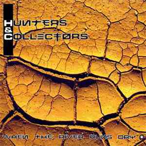 Hunters & Collectors - When The River Runs Dry