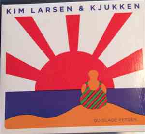 Kim Larsen & Kjukken - Du Glade Verden