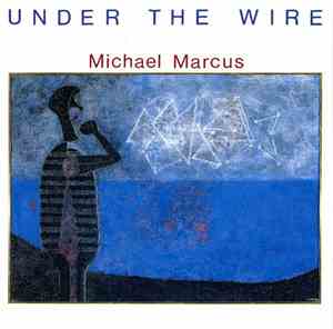 Michael Marcus - Under The Wire