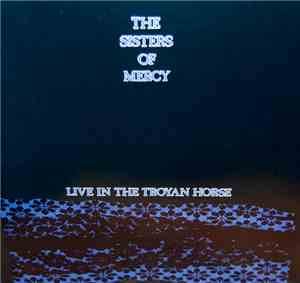 The Sisters Of Mercy - Live In The Troyan Horse